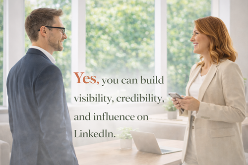 Yes, you can build visibility, credibility and influence on LinkedIn.