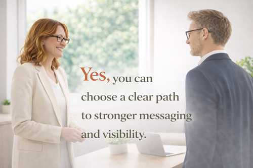 Yes, you can choose a clear path to stronger messaging and visibility.